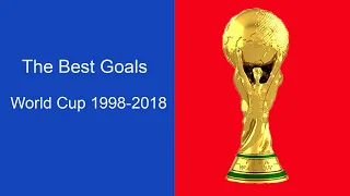 The Best Goals || World Cup 1998-2018