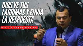 Pastor Edgar Giraldo - Dios ve tus lágrimas y envía la respuesta
