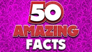 50 AMAZING Facts to Blow Your Mind! #98