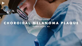 Left Choroidal Melanoma by Lauren Dalvin, MD | Preview