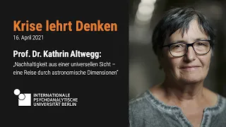 Krise lehrt Denken | Kathrin Altwegg: Nachhaltigkeit aus einer universellen Sicht