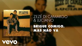 Zezé Di Camargo & Luciano - Brigue Comigo, Mas Não Vá (Áudio Oficial)