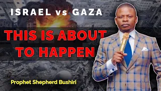ISRAEL vs GAZA | THIS IS ABOUT TO HAPPEN | PROPHET SHEPHERD BUSHIRI