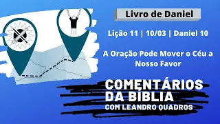 Terça 10/03 - A Oração Pode Mover o Céu a Nosso Favor - Daniel 10 - Leandro Quadros