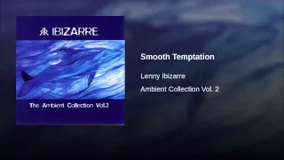 Lenny Ibizarre - Ambient Collection Vol. 2 - Smooth Temptation