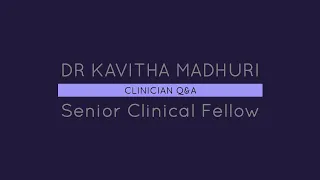 Clinical Q&A -  Dr Kavitha Madhuria- Senior Clinical Fellow in Gynae-Oncology