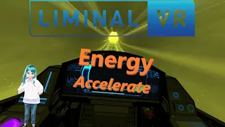 Liminal VR || Energy (Accelerate)