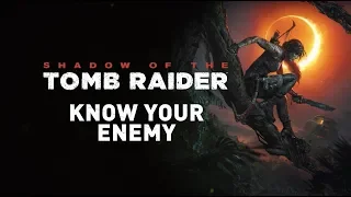 Shadow of the Tomb Raider - Know Your Enemy