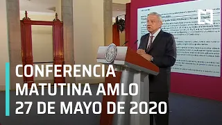 Conferencia matutina AMLO/ 27 de mayo de 2020