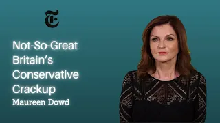 Not-So-Great Britain’s Conservative Crackup - Maureen Dowd - Opinions