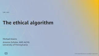 AWS ML Summit 2021 | The ethical algorithm