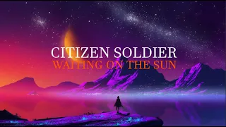 Citizen Soldier - Waiting on the sun (Lyric video)