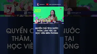 Quyền Chủ tịch nước thăm, làm việc tại Học Viện Biên phòng - VNEWS #shorts