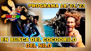 MDQ, para todo el mundo - Programa 18/01/23 - EN BUSCA DEL COCODRILO DEL NILO