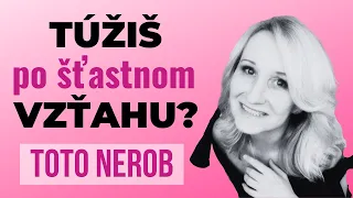 Túžiš po šťastnom vzťahu? (Toto nerob)