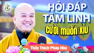 Hỏi đáp Tâm Linh siêu hay CƯỜI MUỐN XỈU - Vấn Đáp Thầy Thích Pháp Hòa