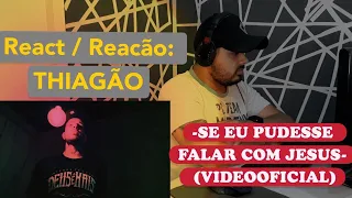 REACT / REACÃO:THIAGÃO - Se eu pudesse falar com Jesus (Vídeo Oficial)