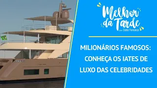 Milionários famosos: conheça os iates de luxo das celebridades | MELHOR DA TARDE