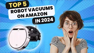 Top 5 Robot Vacuums on Amazon (2024) - Your Ultimate Smart Home Cleaning Guide!