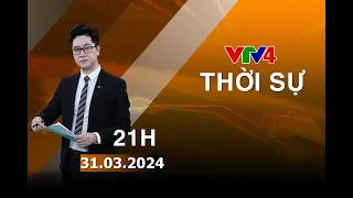 Bản tin thời sự tiếng Việt 21h - 31/03/2024| VTV4