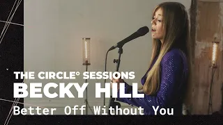 Becky Hill - Better Off Without You (Live) | The Circle° Sessions