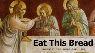 Eat This Bread (Drink This Cup) | Taizé Song | Corpus Christi | Catholic Hymn | Sunday 7pm Choir