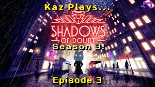 Kaz Plays Shadows of Doubt Season 3 - Episode 3: Fumbles, Fails and a Breakthrough!