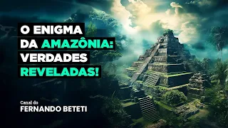 O ENIGMA DA AMAZÔNIA: VERDADES REVELADAS!  | HELTON MARQUES - FERNANDO BETETI