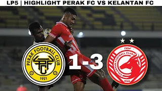 PERAK FC 1-3 KELANTAN FC |  FULL HIGHLIGHT HD | LP5