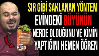 SIR GİBİ SAKLANAN YÖNTEM.. EVİNDEKİ BÜYÜNÜN NEREDE OLDUĞUNU VE KİMİN YAPTIĞINI ÖĞREN..!