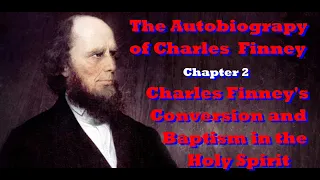 Charles Finney's Conversion and Baptism in the Holy Spirit   CH 2 Autobiography