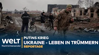 PUTINS KRIEG: Ukraine - Leben in Trümmern | WELT Reportage