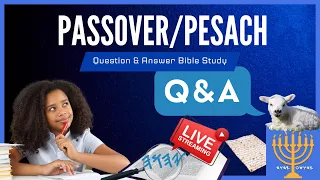 Topical Q&A: PASSOVER/PESACH & Feast of Unleavened Bread—What are your Questions on these Moedim?