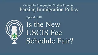 Podcast Episode 148: Is the New USCIS Fee Schedule Fair?