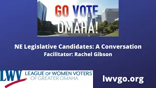 Go Vote Omaha! Legislative Candidate Conversation Part 1