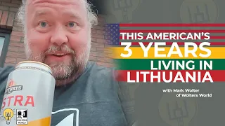 This American Lived In Lithuania For 3 Years & Loved It! (ft. Mark of Wolters World)