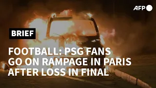 PSG fans rampage in Paris after Champion League final loss | AFP