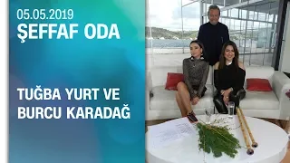 Burcu Karadağ ve Tuğba Yurt, Şeffaf Oda'ya konuk oldu - 05.05.2019 Pazar