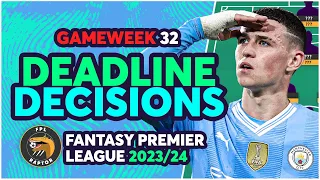FPL GAMEWEEK 32 DEADLINE DECISIONS | SAKA TO FODEN? | Fantasy Premier League Tips 2023/24