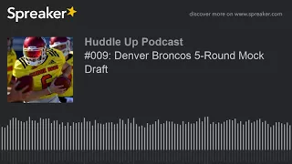 #009: Denver Broncos 5-Round Mock Draft