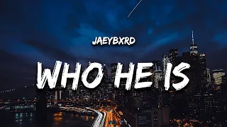 JaeyBxrd - Who He Is (Lyrics)