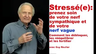 Vidéo Stressé(e) : prenez soin. de votre système nerveux sympathique et vague par Guy Roulier