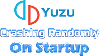 How to Fix Yuzu Crashing Randomly on Startup