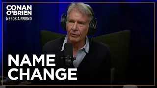 A Studio Exec Tried To Get Harrison Ford To Change His Name | Conan O'Brien Needs A Friend