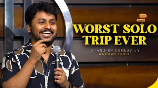 Worst Solo Trip Ever | Standup Comedy by Anurag Singh