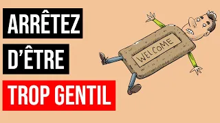 5 Conseils Pour Arrêter d'Être TROP Gentil Et Se Faire RESPECTER