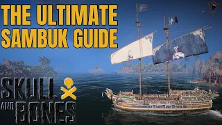 Skull & Bones: Complete Sambuk Ship Guide & Tips 2024