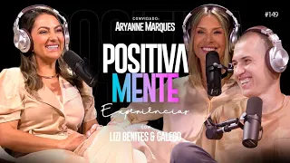 POSITIVAMENTE COM ARYANNE MARQUES | EXPERIÊNCIAS #149