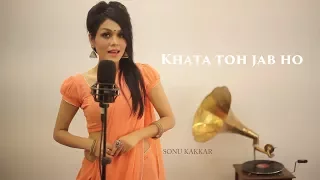 Sonu Kakkar - Khata Toh Jab Ho