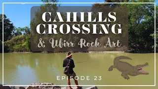 Ep 23.  Cahill's Crossing and Ubirr Rock Art